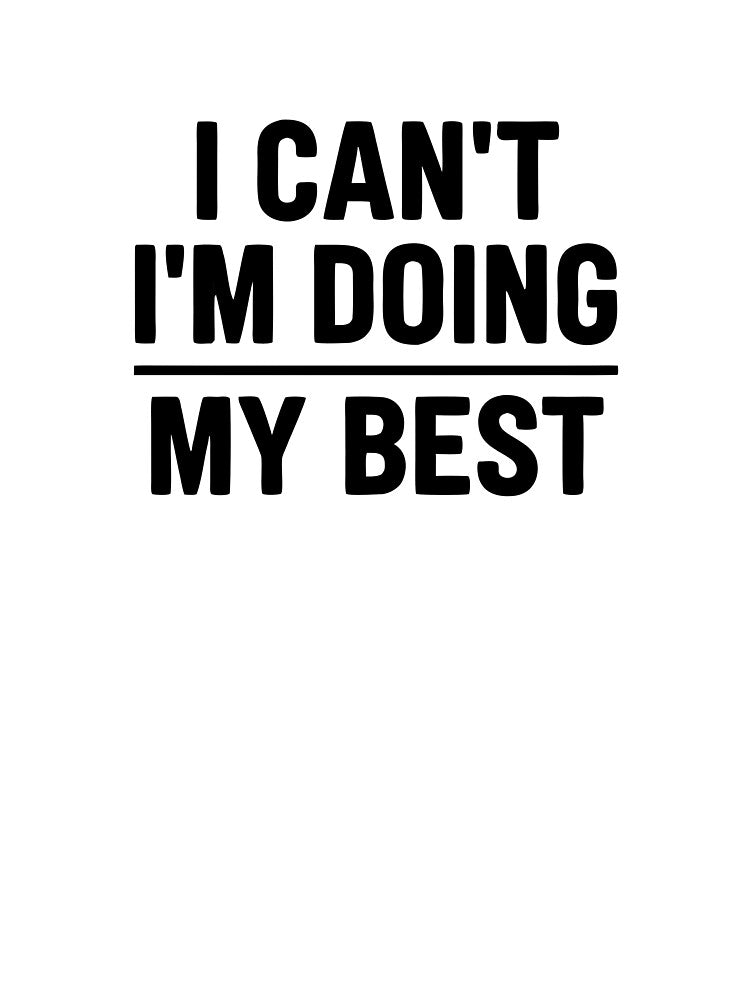 I Can't I'm Doing My Best Minimalist Statement Typography by mantra2023