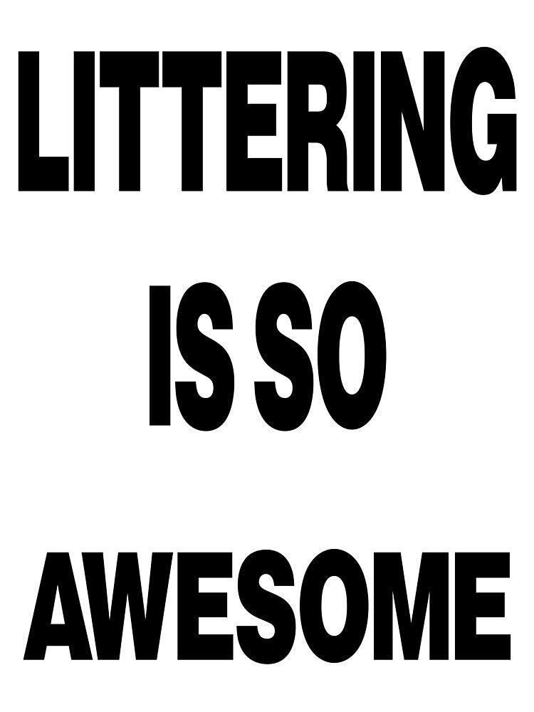 Littering Is So Awesome - Funny Y2k Type Vintage by marcofinkinspo
