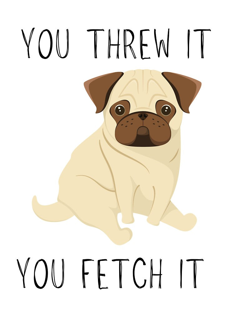 You Threw It, You Fetch It - Unimpressed Dog by LiToDesignCo