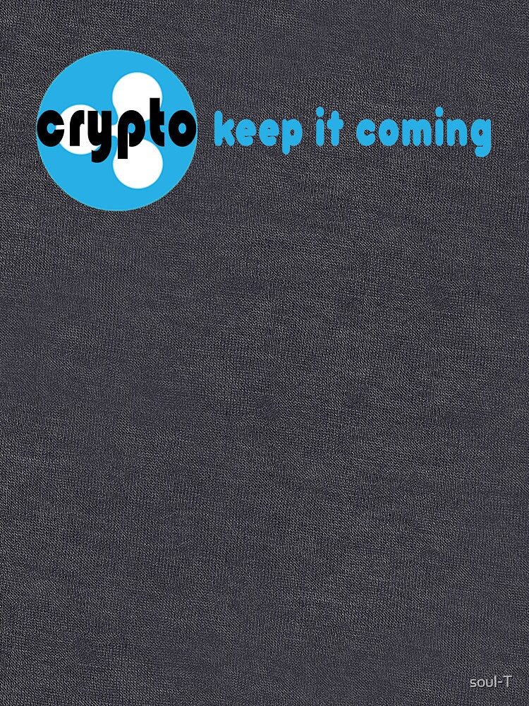 Crypto keep it coming by soul-T