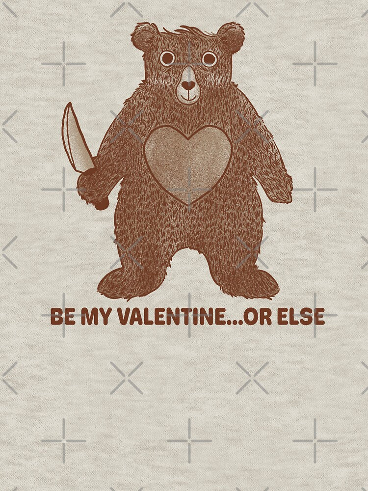 Be My Valentine...Or Else Bear by Tobe Fonseca®