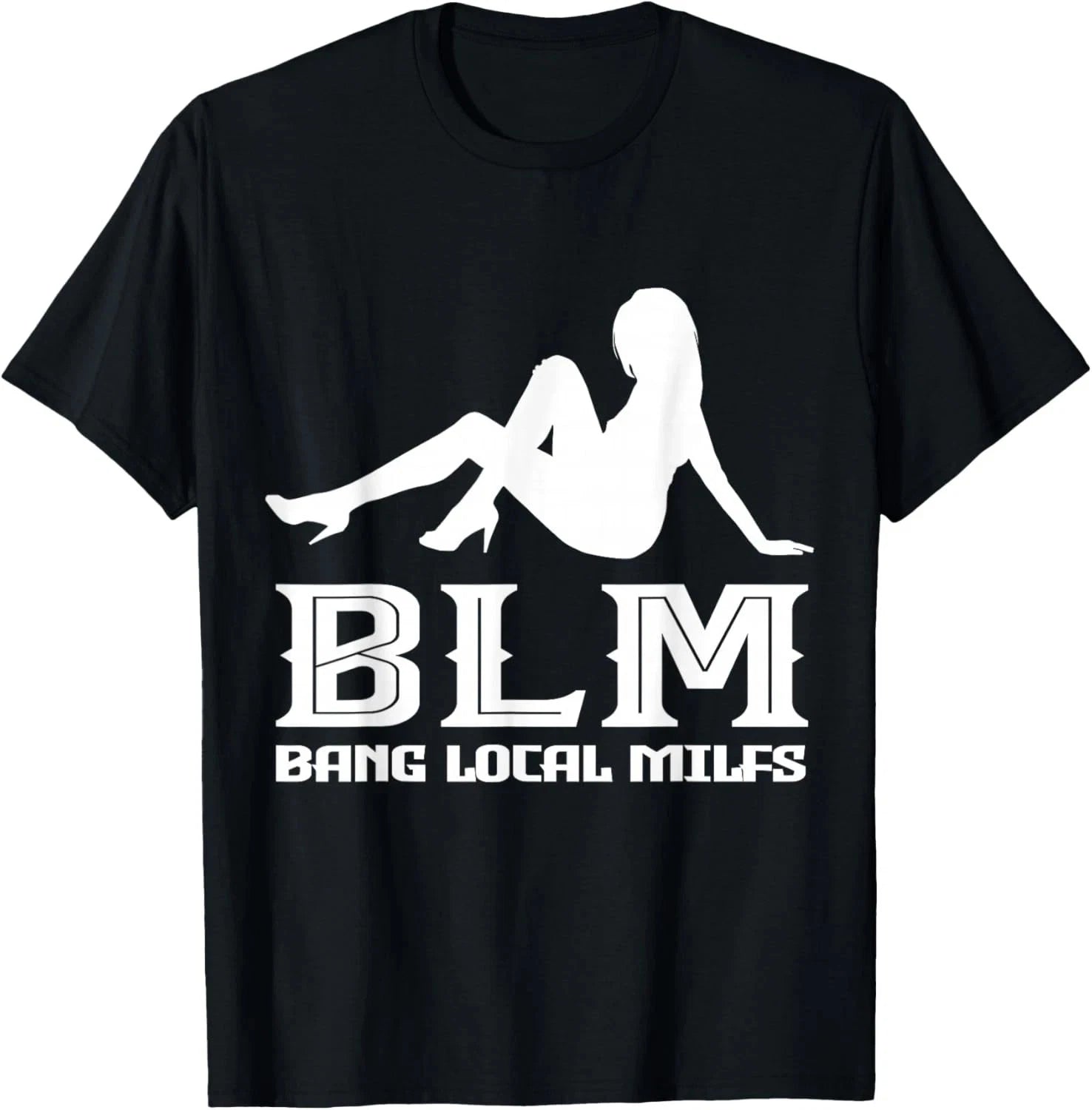 Funny Bang Local Milfs Sarcastic adult humor T-Shirt
