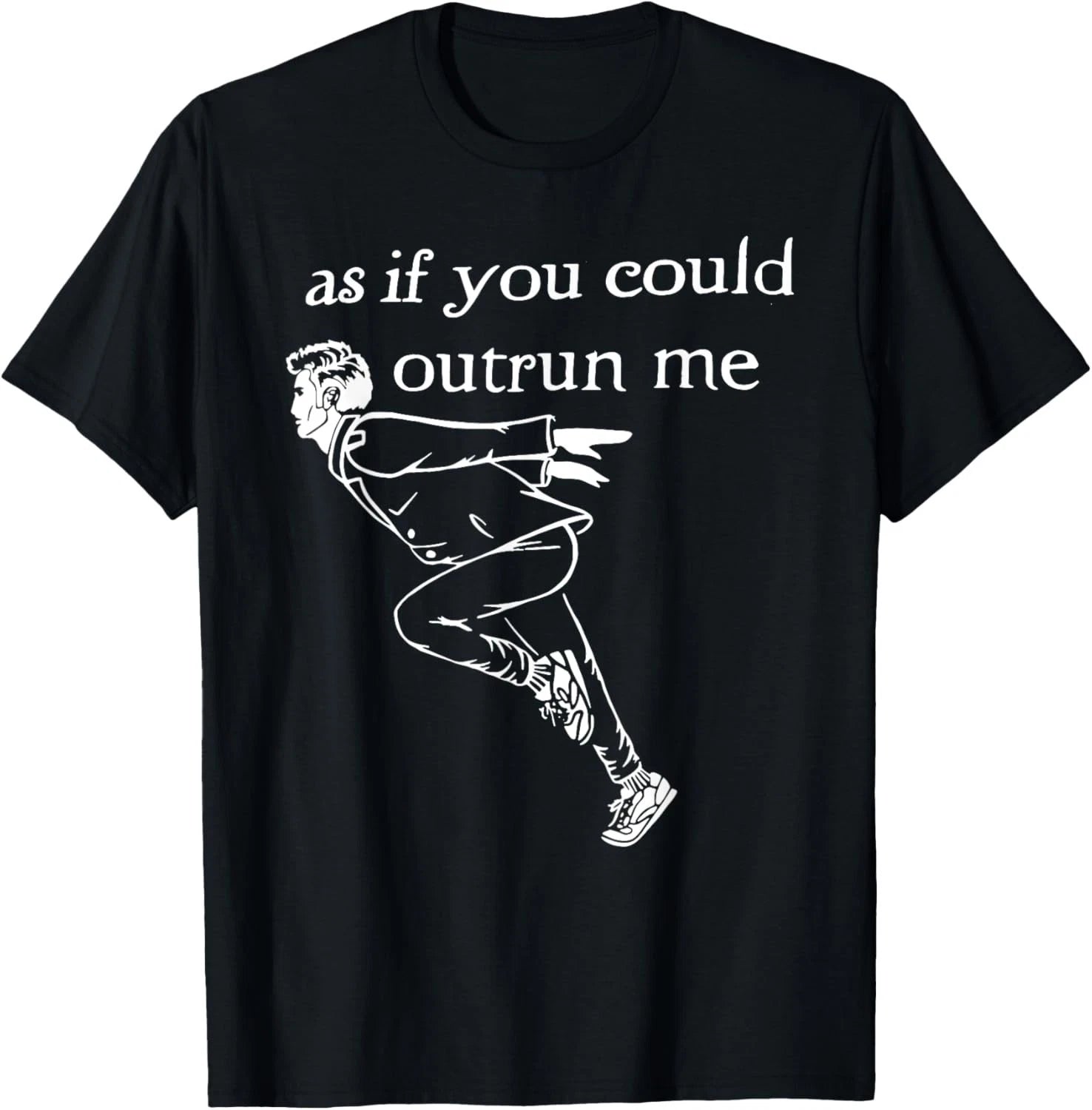 As if you could outrun me funny design T-Shirt unisex T-Shirt