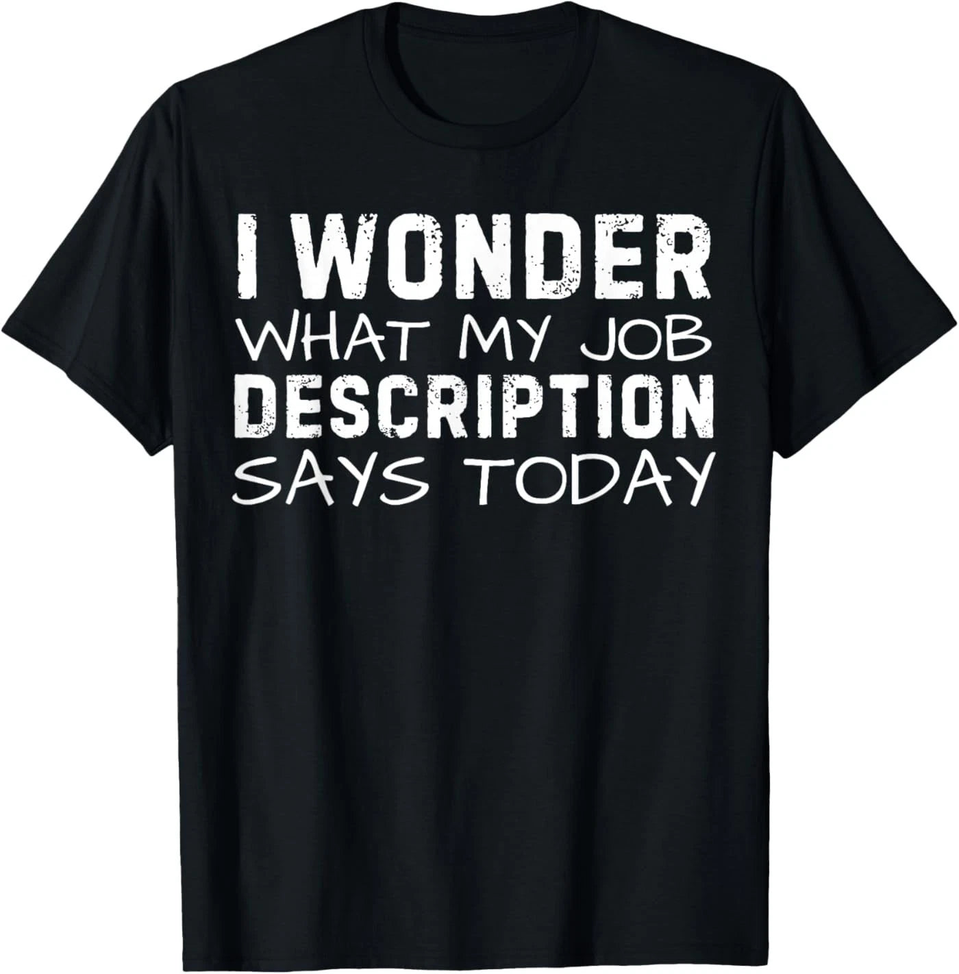 Funny Saying Wonder What My Job Description Says Today Gag T-Shirt