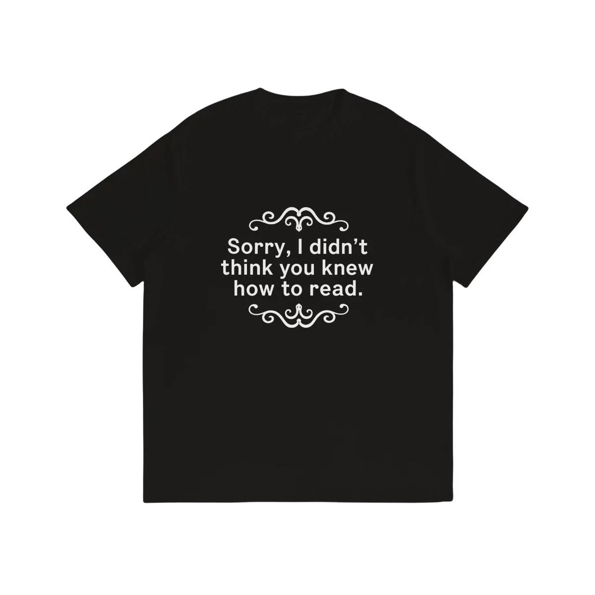 Funny Sarcastic T-Shirt Black Cotton Unisex Sorry I Didn't Think You Knew Quote