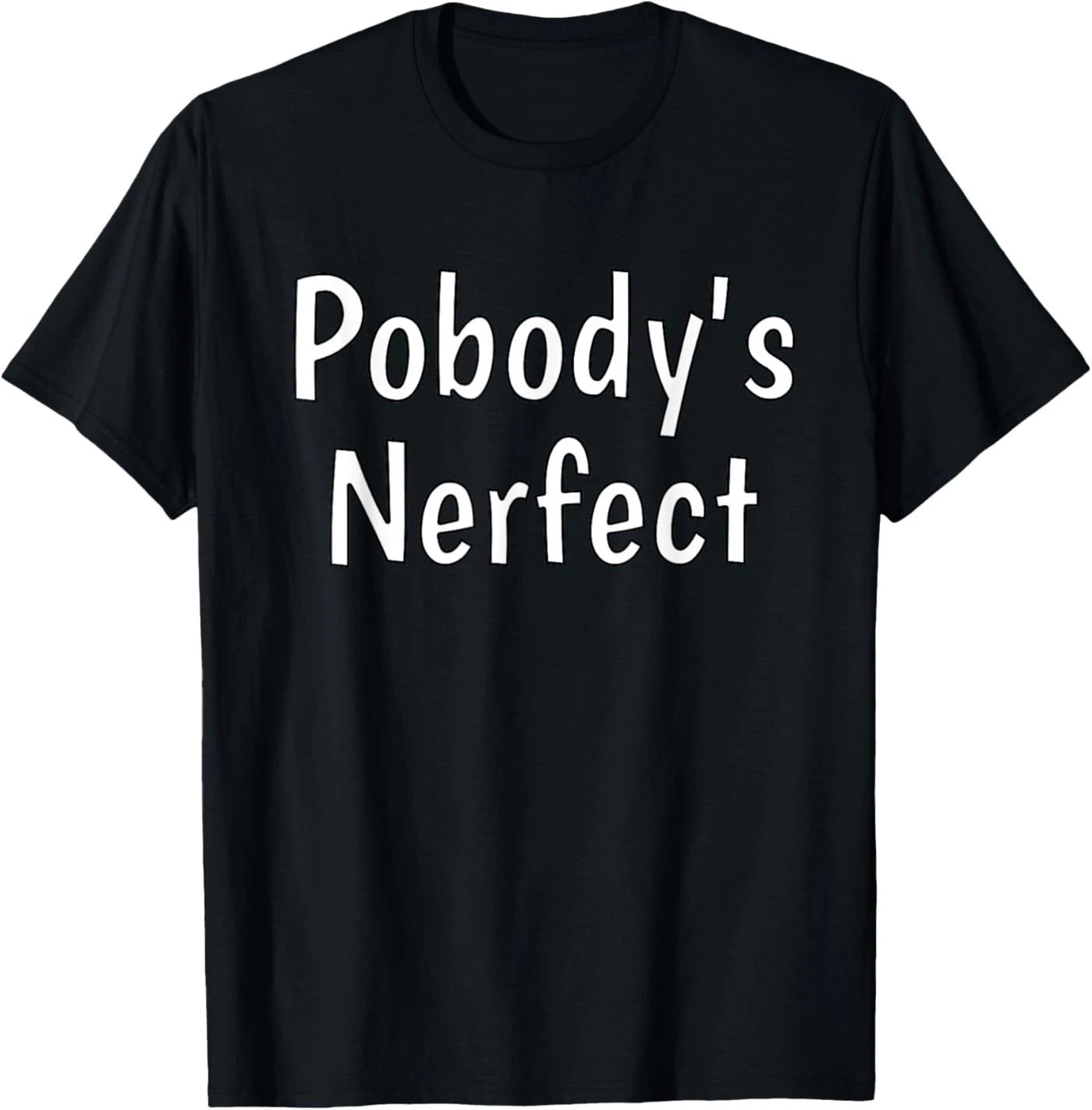 Pobody's Nerfect Funny Sarcastic Humor Quote Witty Word Play Unisex T-Shirt