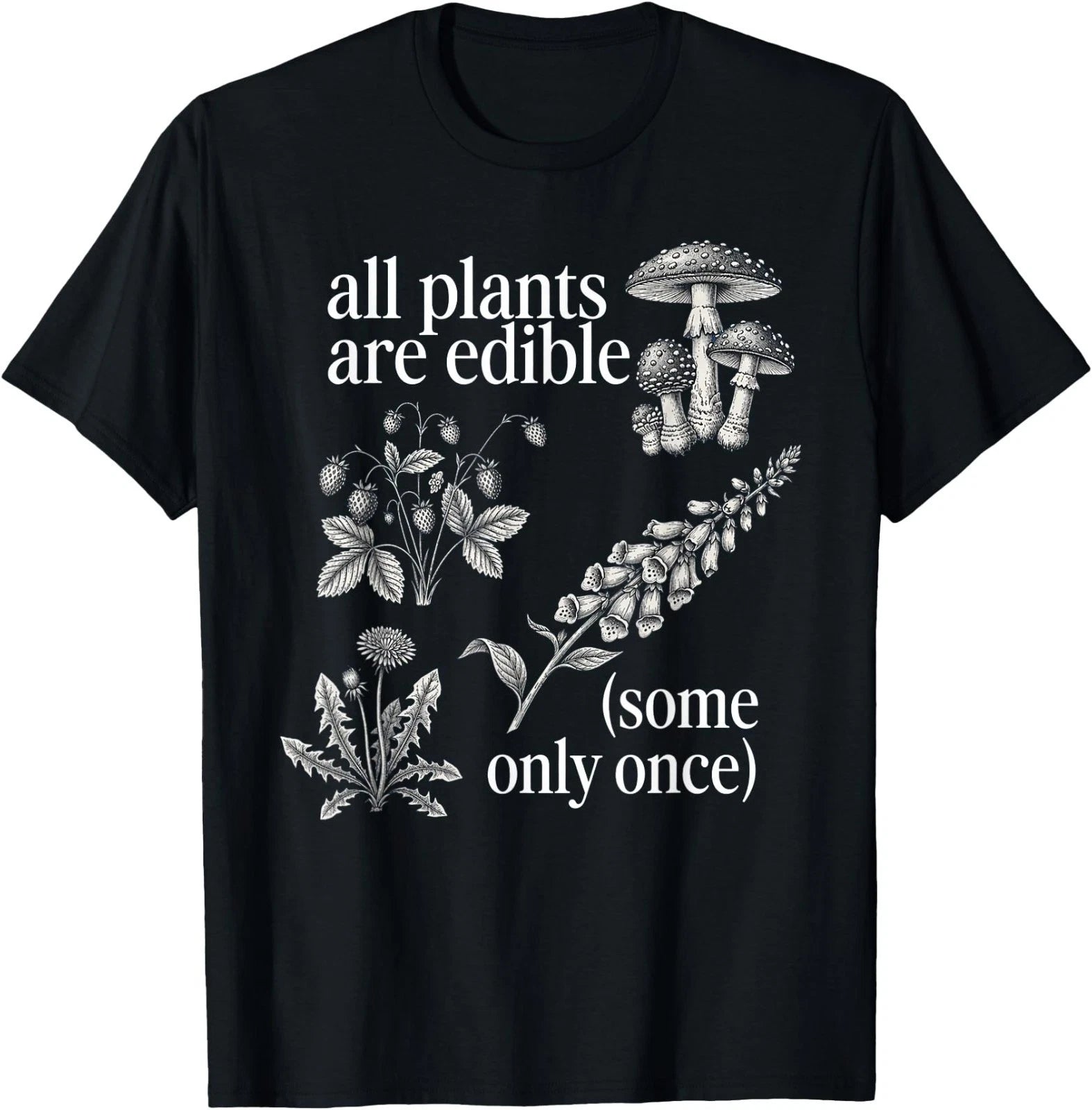All Plants are Edible Some Only Once Funny Plant Quote T-Shirt