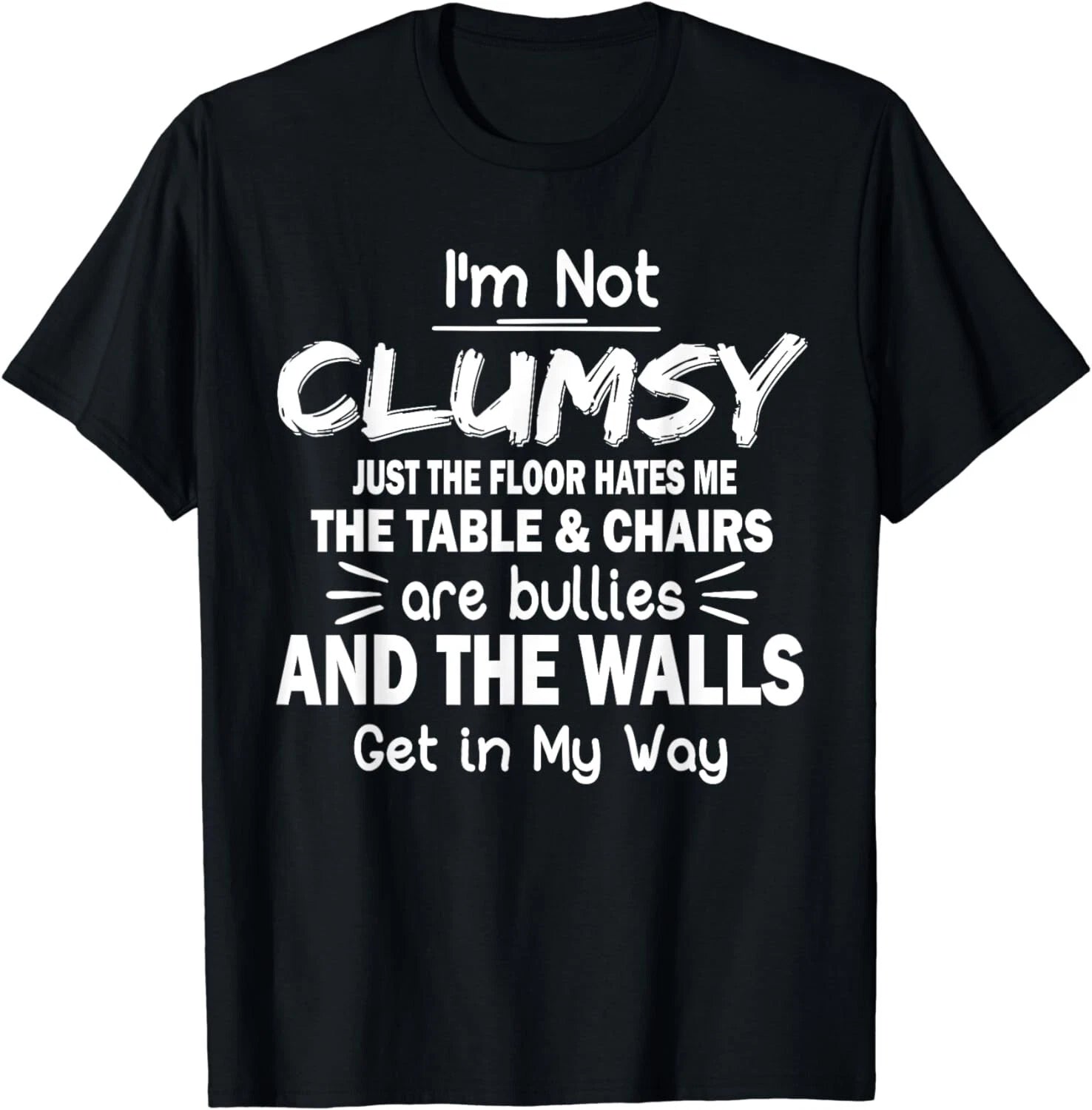 I'm Not Clumsy Funny Sayings Sarcastic Men Women Boys Girls Gift Unisex T-Shirt