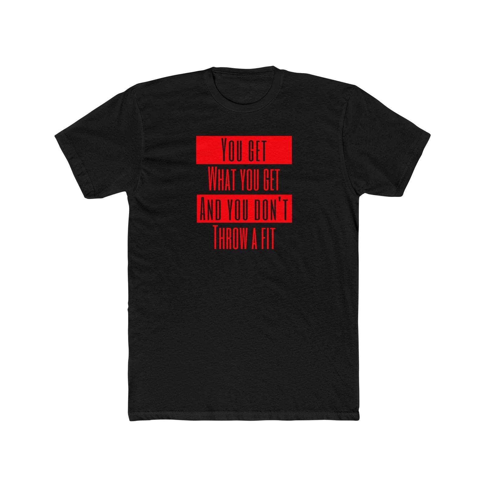 Funny Quote T-shirt, You Get What You Get, Gift, Casual Wear, Humor