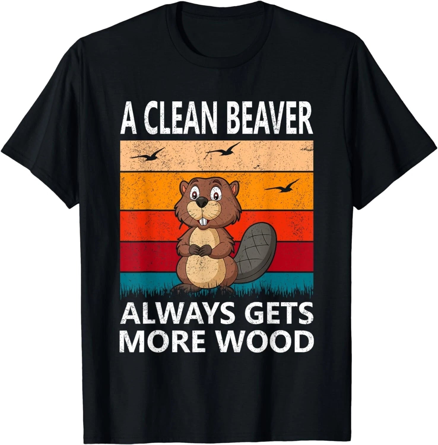 Funny A Clean Beaver Always Gets More Wood Joke Sarcastic Gifts Unisex T-Shirt