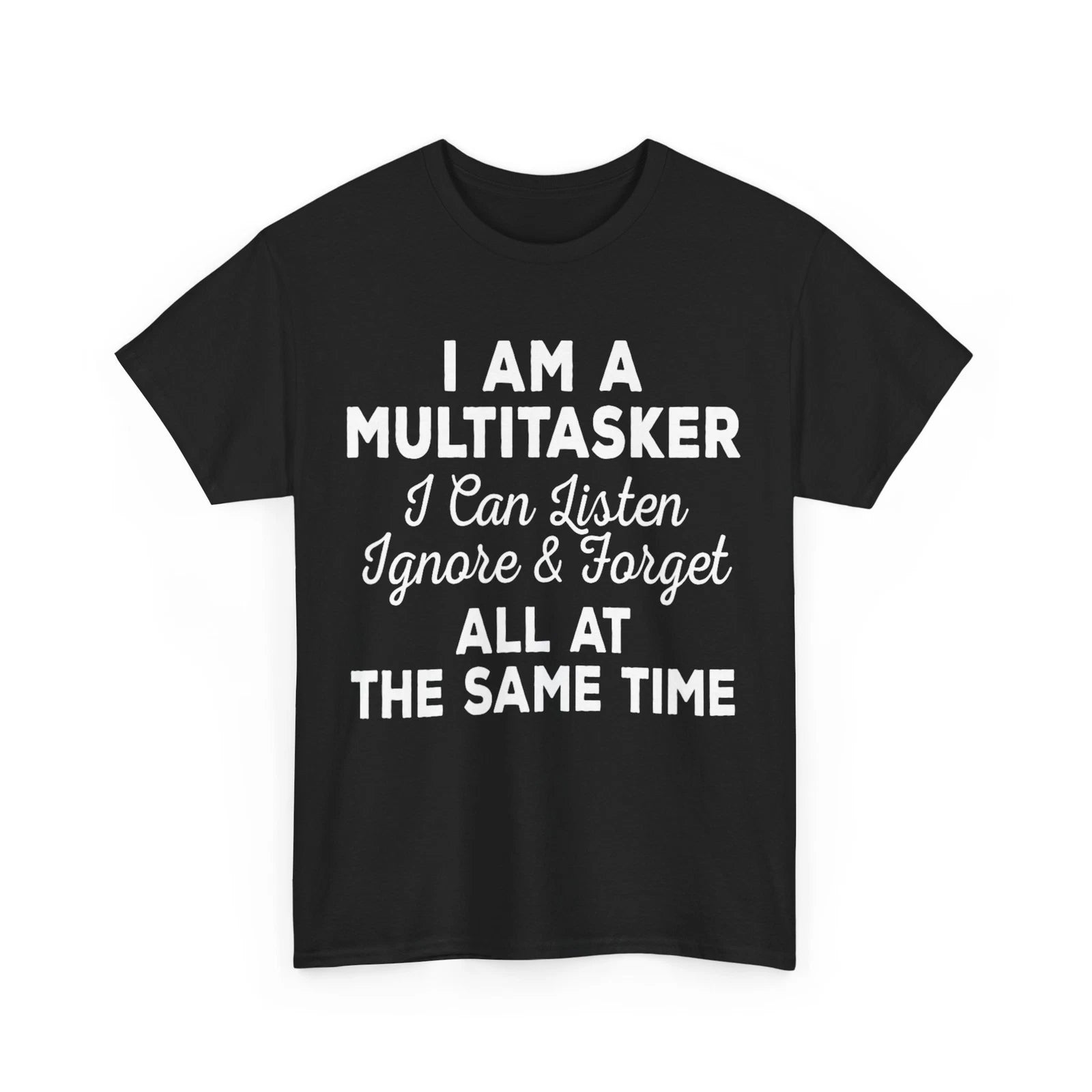 I Am A Multitasker I Can Listen Ignore & Forget Funny Quote Sarcasm Lovers Shirt