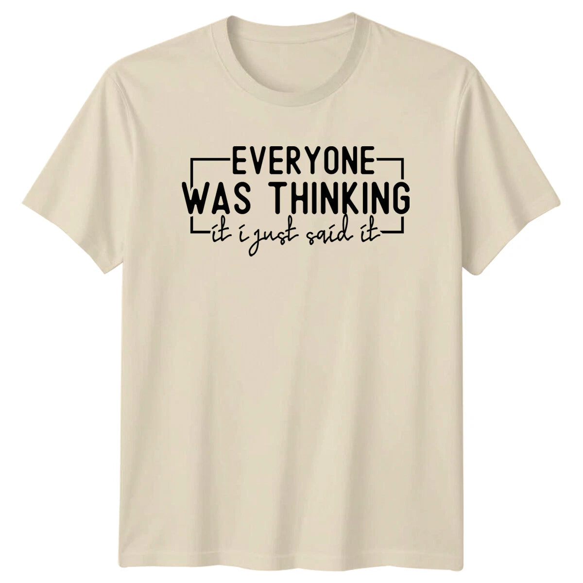 Everyone Was Thinking It I Just Said It Funny Quote T-Shirt