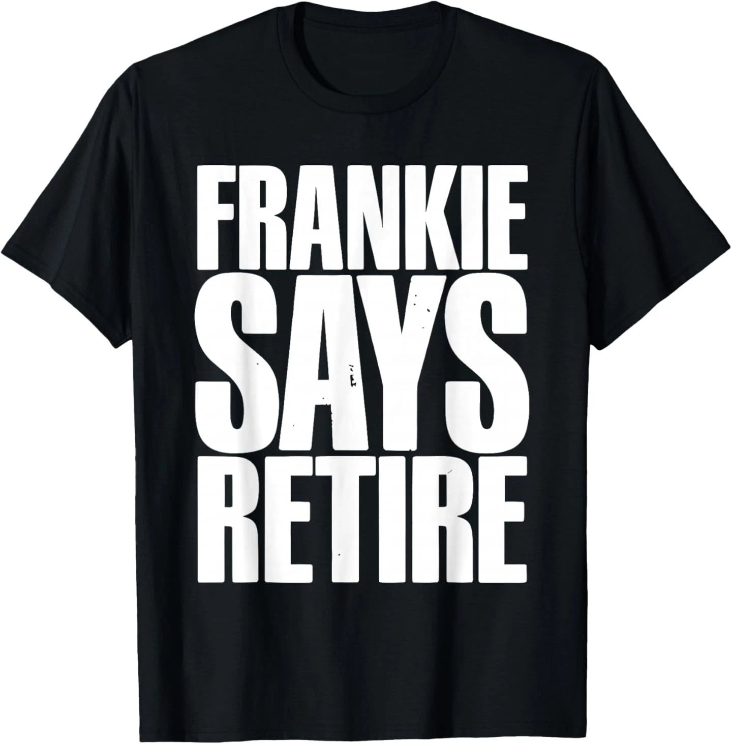 Frankie Says Retire Funny Retirement Sarcastic Quote T-Shirt