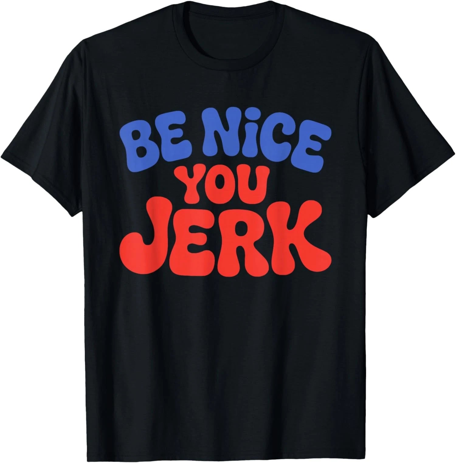 Retro Be Nice You Jerk Sarcastic Humor Quote T-Shirt