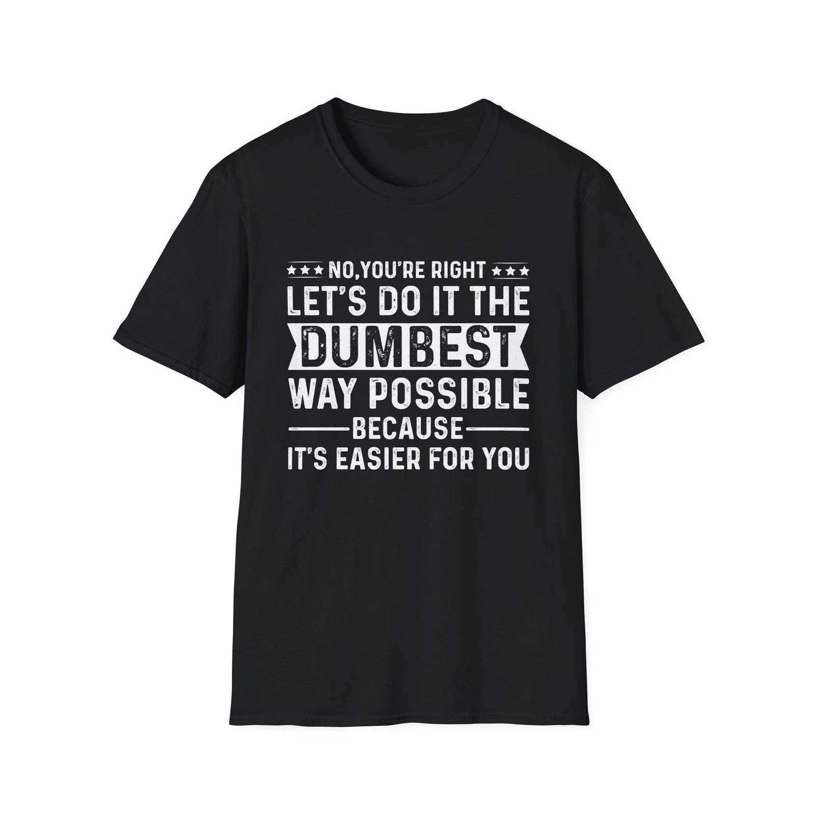 Sarcastic Quote Let's Do It The Dumbest Way Possible T-Shirt