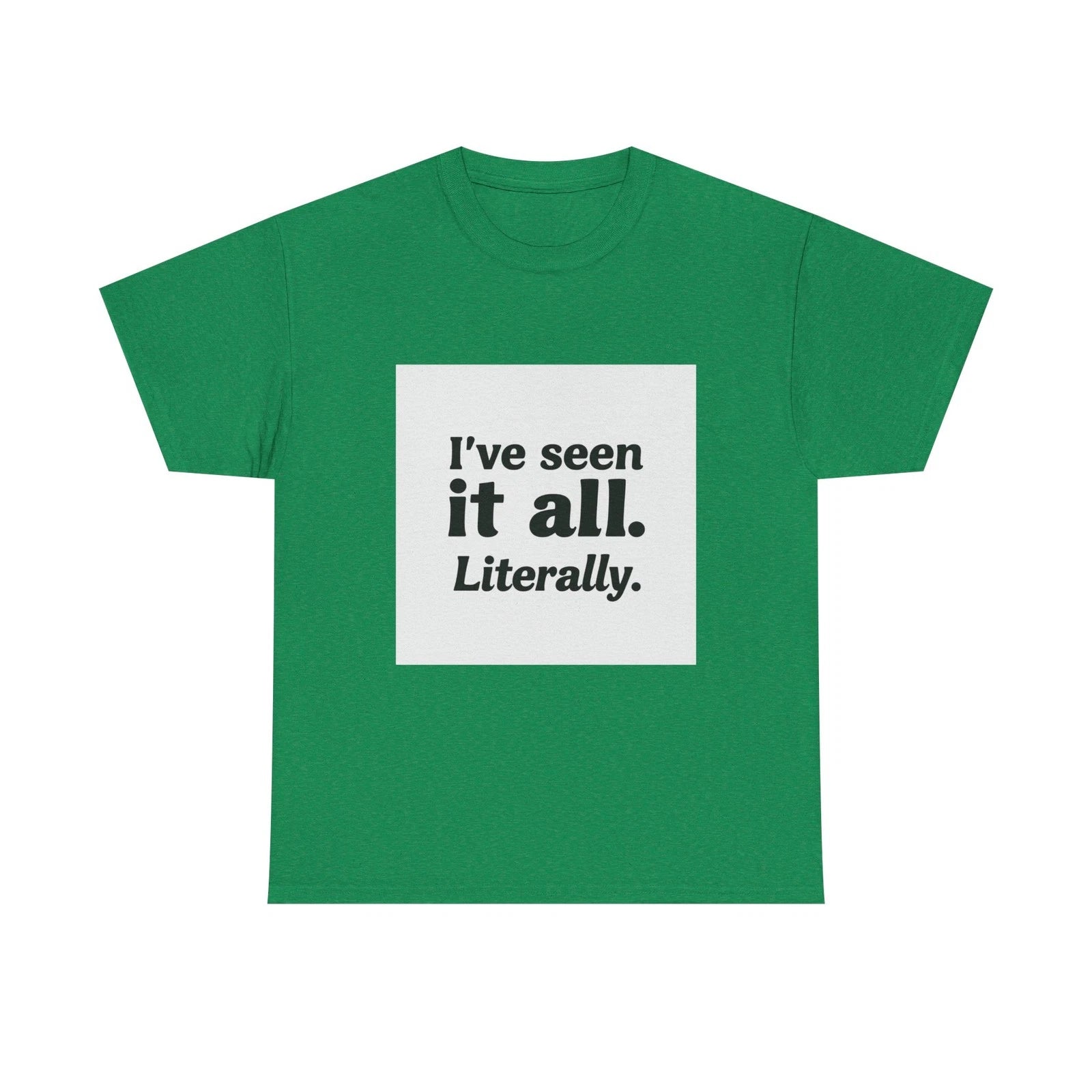 I've Seen It All Literally Funny Sarcastic Unisex T-Shirt