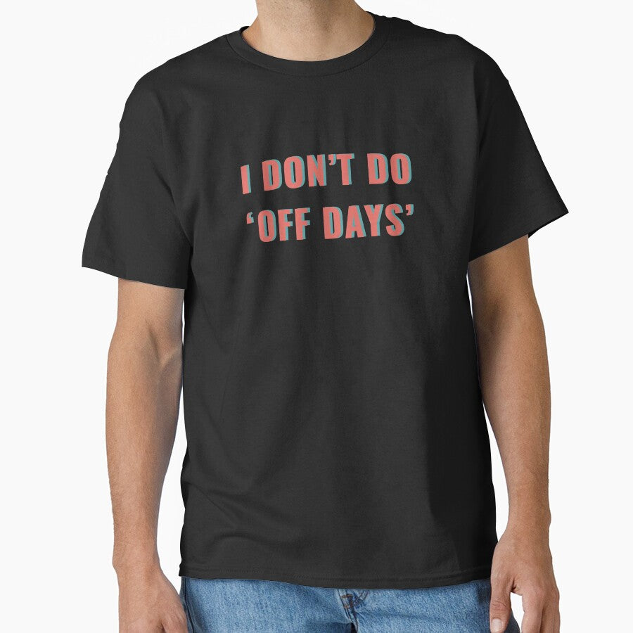 I Dont Do 'Off Days' by madtoyman