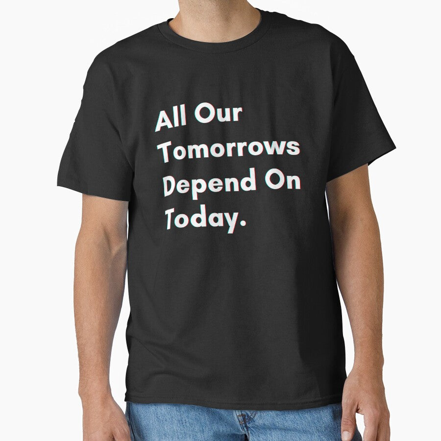 All our tomorrows depend on today. by PostiveText