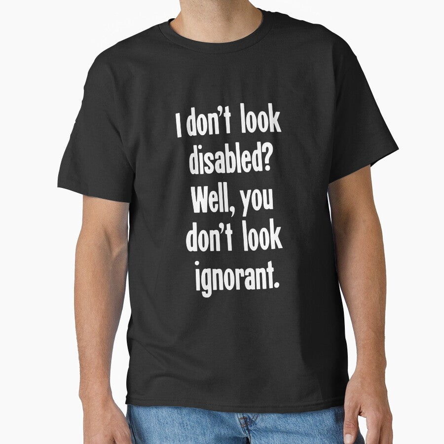 I Don't Look Disabled? Well, You Don't Look Ignorant by Good-Looking Corpse