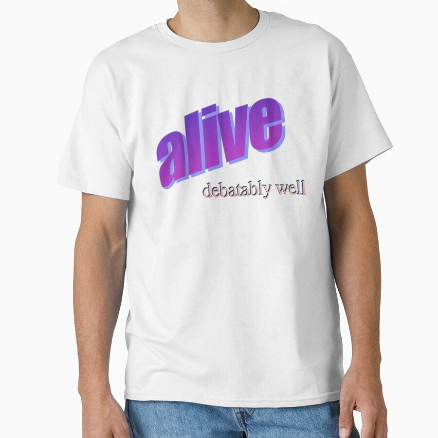 alive debatably well by no-good-shirts