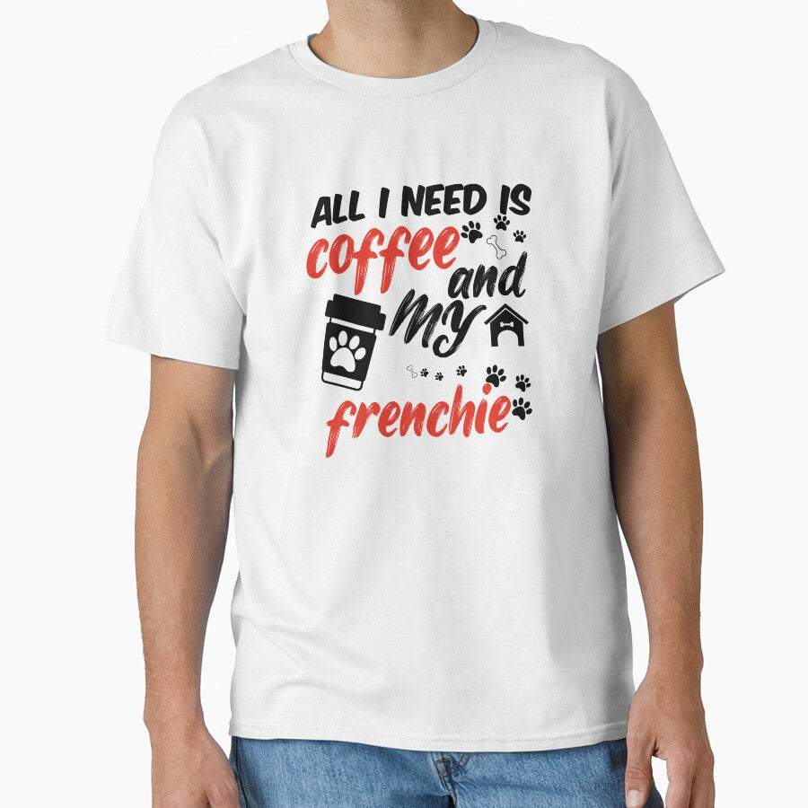 funny dog and coffee meme,all i need is coffee and my frenchie by randomdogshirt
