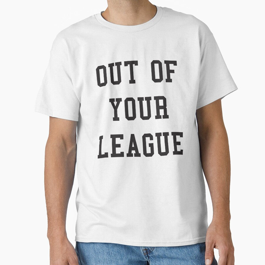 OUT OF YOUR LEAGUE by T Culture
