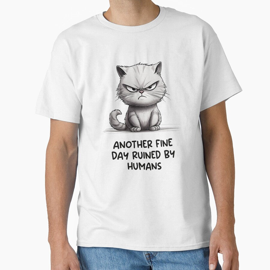 Another fine day ruined by humans - Funny cat by Random Tees