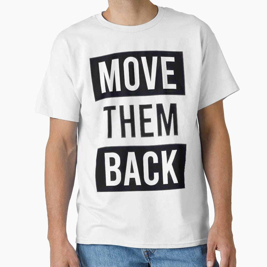 Move Them Back - Bold Statement Design, Limited Edition, Perfect Gift For You And Friends, Merch By by GaizkaOtxoa