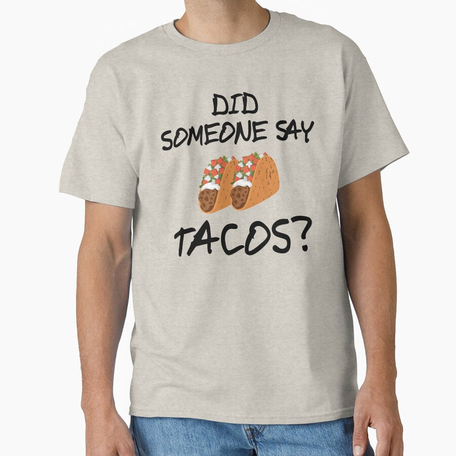 Did Someone Say Tacos Design by BrobocopPrime
