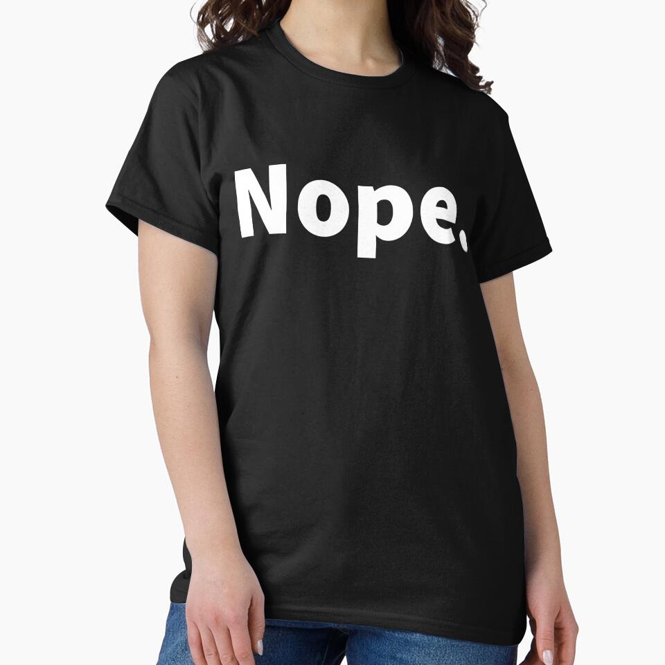 Funny and sarcastic bold white text design saying “Nope.” No, witty no,  On a black T-shirt and sticker. by PlainCrankyT