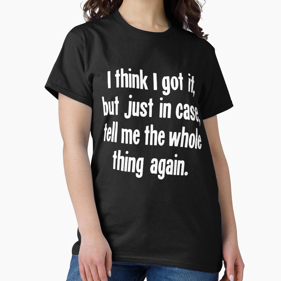I Think I Got It, But Just In Case, Tell Me the Whole Thing Again. by Good-Looking Corpse
