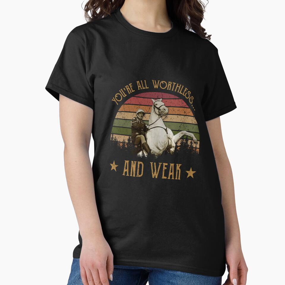 Classic art You're all worthless and weak T Shirt by RykerStout