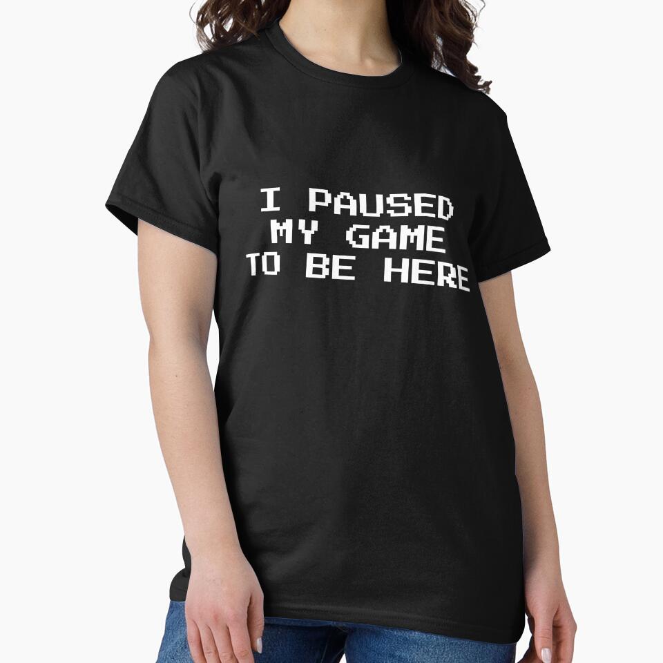I Paused My Game To Be Here by HermesDesign
