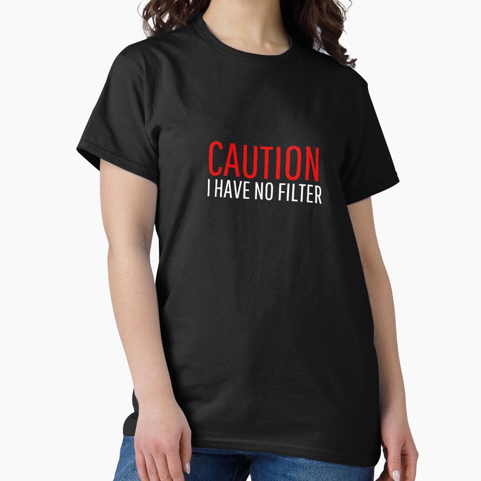 Caution, I have no filter funny sarcastic joke slogan by Vipstride  Services