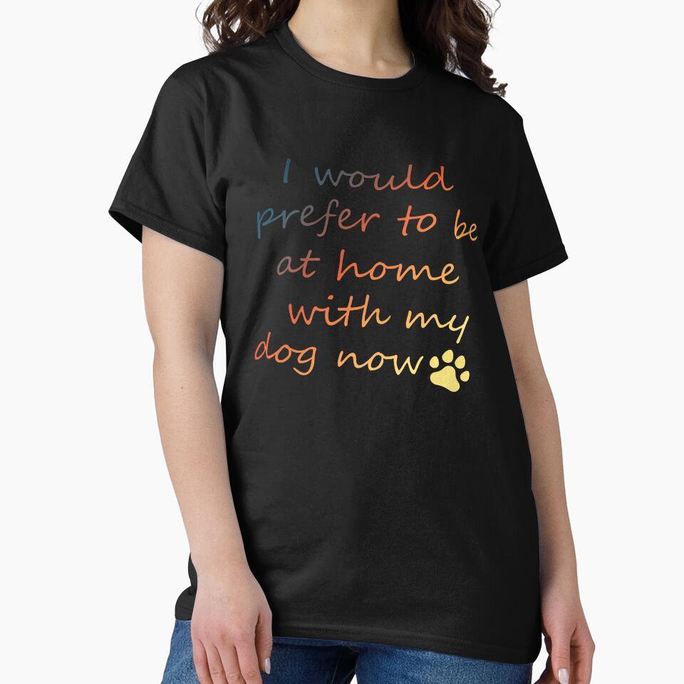 I Would Prefer To Be At Home With My Dog Now - Colorful by hemp3x