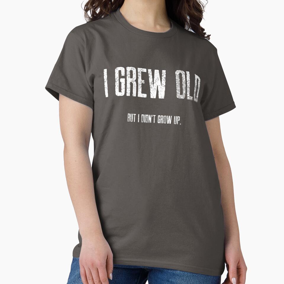 I Grew Old, But I Didn't Grow Up. by Rumpelkammer