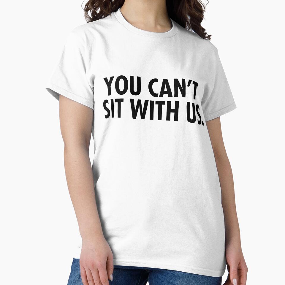YOU CAN'T SIT WITH US by T Culture