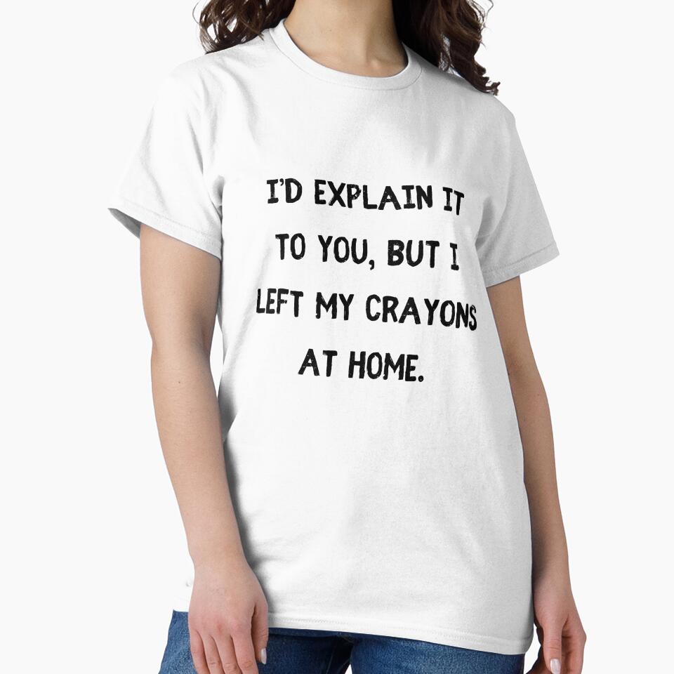 I’d explain it to you, but I left my crayons at home by StylishKat