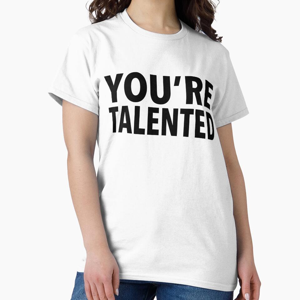 YOU'RE TALENTED by T Culture