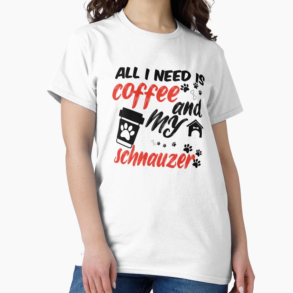 funny dog and coffee meme,all i need is coffee and my schnauzer by randomdogshirt