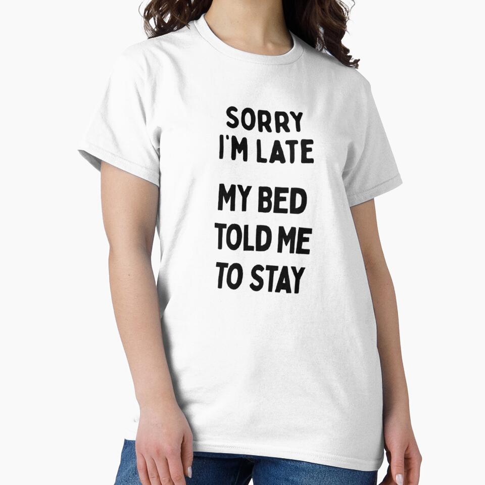 Sorry I'm Late & Bed Sarcastic Funny Saying by CDPrintsDesigns