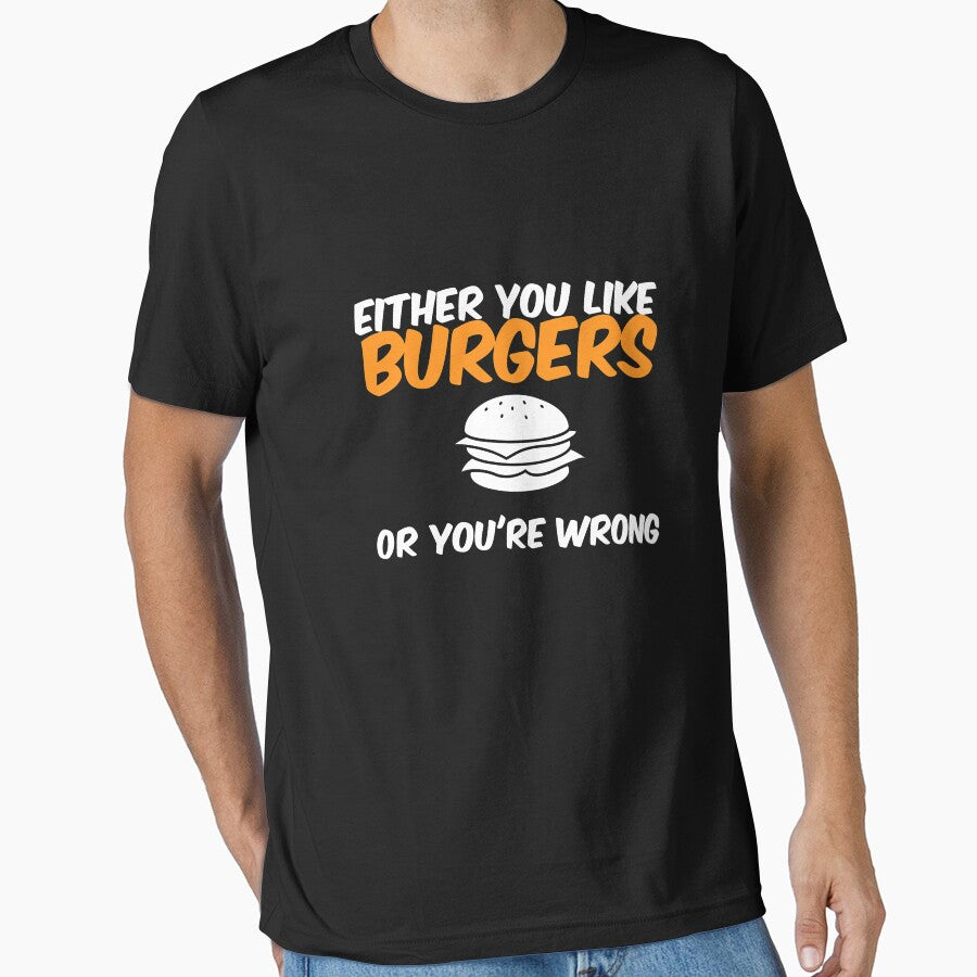 Either You Like Burgers Or You're Wrong Shirt by Orange Pieces