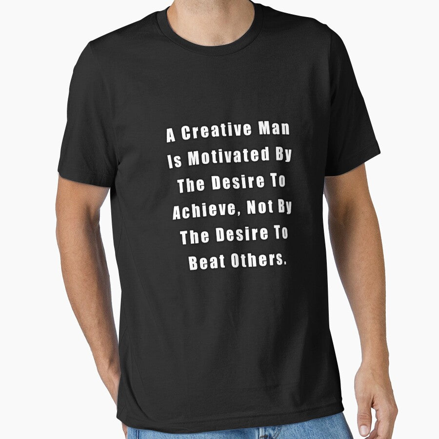 A Creative Man Is Motivated By The Desire To Achieve, Not By The Desire To Beat Others by sasijaya