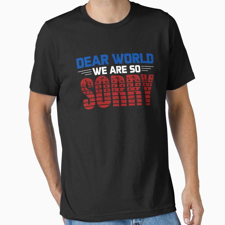 Dear World We Are So Sorry - Sane Americans by GRABAPSHOP