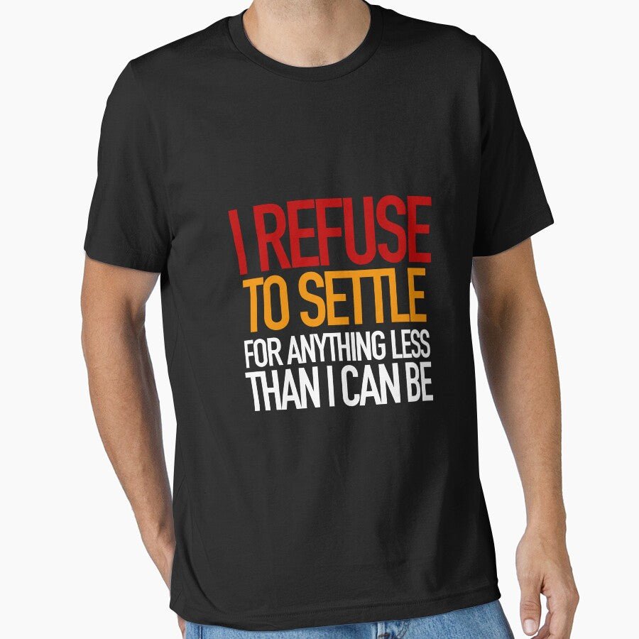 REFUSE to settle for anything less than you can be! by fearlessmotivat