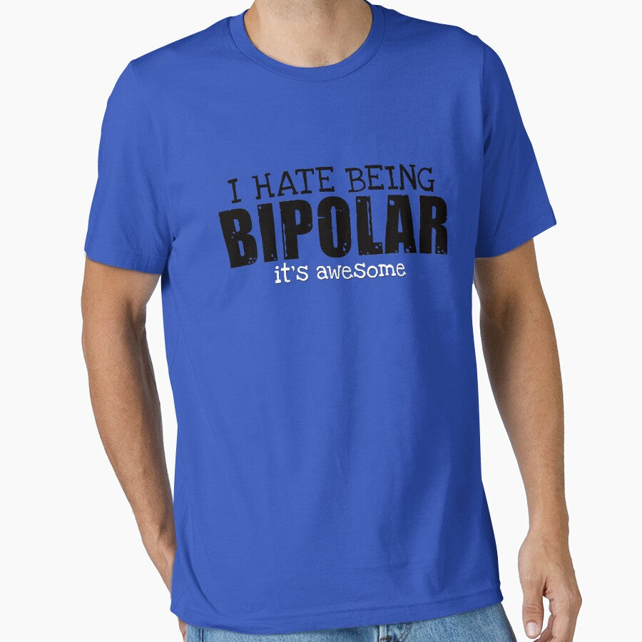 I Hate Being Bipolar Its Awesome T shirt by Mill8ion