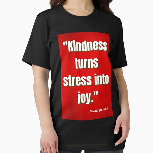 "Kindness turns stress into joy." by CUTESTUFFnow
