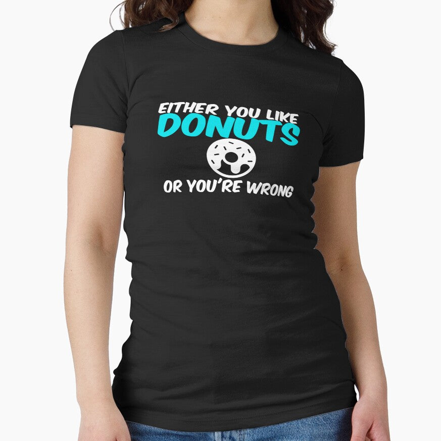 Either You Like Donuts or You're Wrong Shirt by Orange Pieces