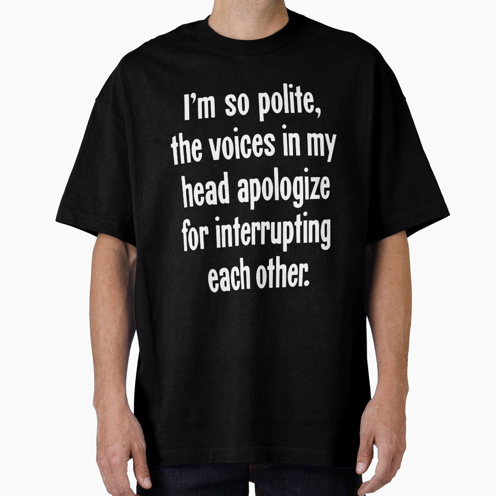 I'm So Polite, the Voices In My Head Apologize For Interrupting Each Other by Good-Looking Corpse