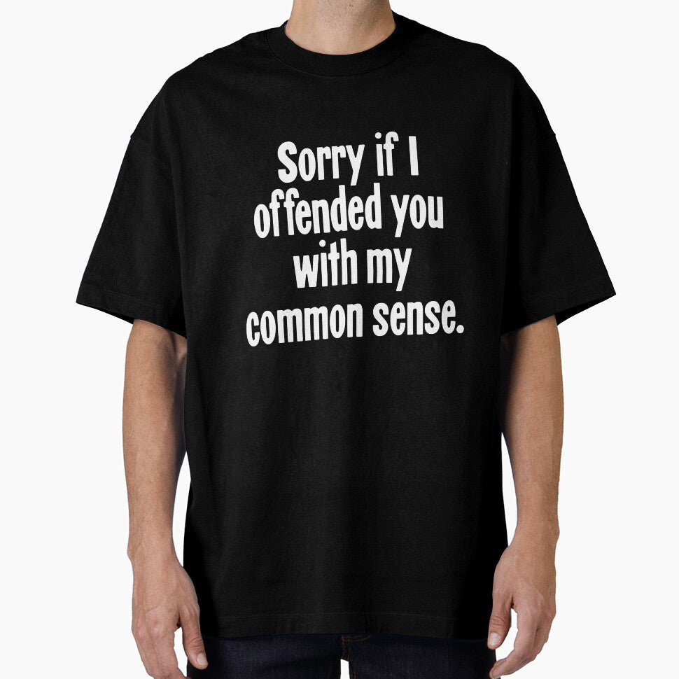 Sorry If I Offended You With My Common Sense by Good-Looking Corpse